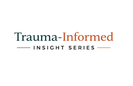 Trauma-Informed Insight Series